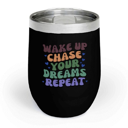 Fuel Your Grind - Wake Up Chase Dreams Repeat Chill Wine Tumblers