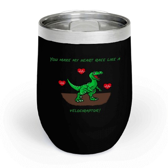 You Make My Heart Race Like a Velociraptor! Chill Wine Tumblers