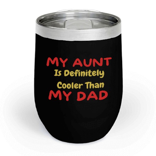 My Aunt Is Definitely Cooler Than My Dad Chill Wine Tumblers