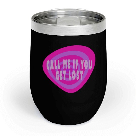 Call me if you get lost Chill Wine Tumblers