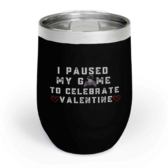 I Paused My Game Valentines Day Heart Video Game Chill Wine Tumblers