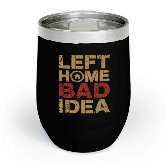Left Home Bad Idea Chill Wine Tumblers