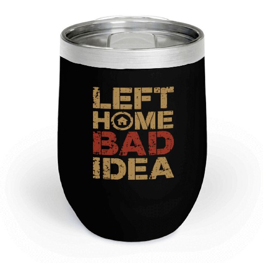 Left Home Bad Idea Chill Wine Tumblers