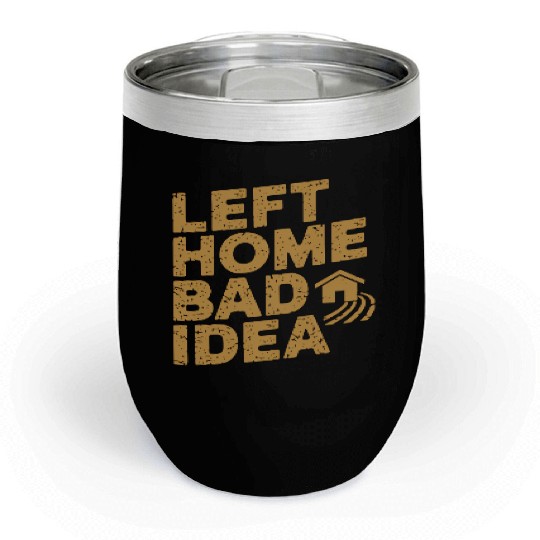 Left Home Bad Idea Chill Wine Tumblers