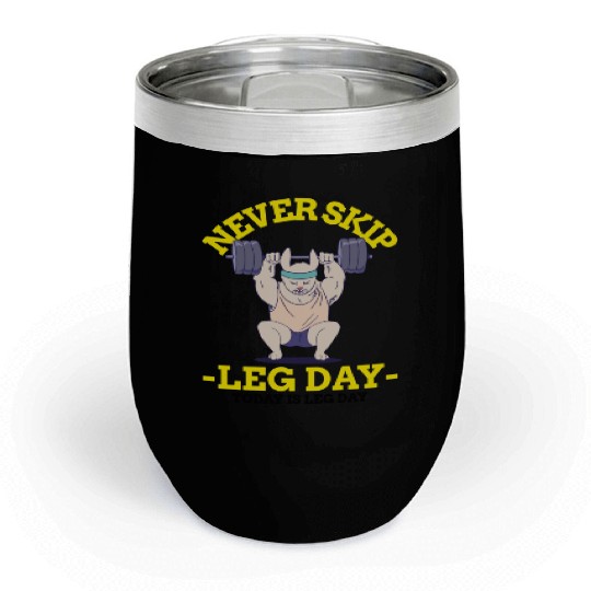 Never Skip leg Day Chill Wine Tumblers