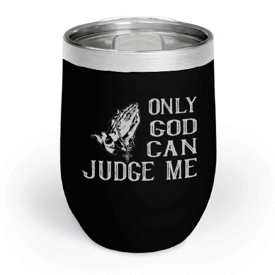 ONLY GOD CAN JUDGE ME Chill Wine Tumblers