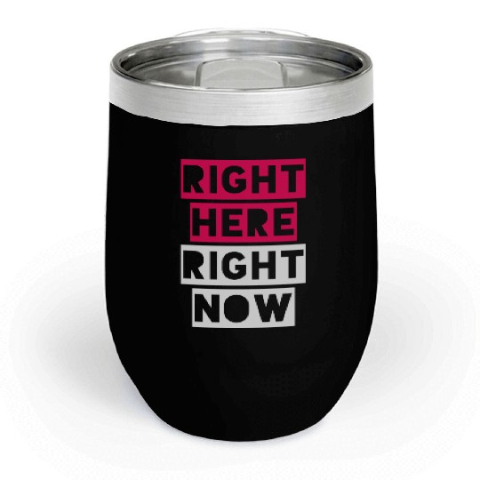 RIGHT HERE RIGHT NOW Chill Wine Tumblers