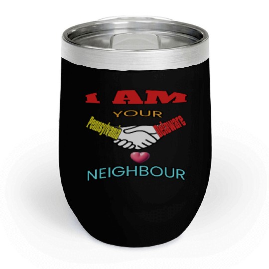 I AM YOUR NEIGHOUR PENNSYLVANIA AND DELAWARE Chill Wine Tumblers