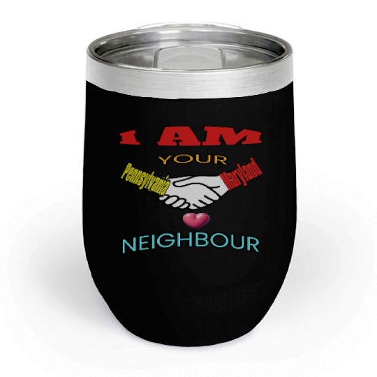 I AM YOUR NEIGHOUR PENNSYLVANIA AND MARYLAND Chill Wine Tumblers