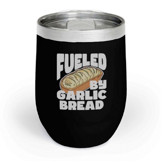 Fueled by Garlic Bread – Endless Power Chill Wine Tumblers
