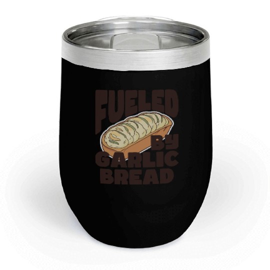 Fueled by Garlic Bread – Endless Power Chill Wine Tumblers