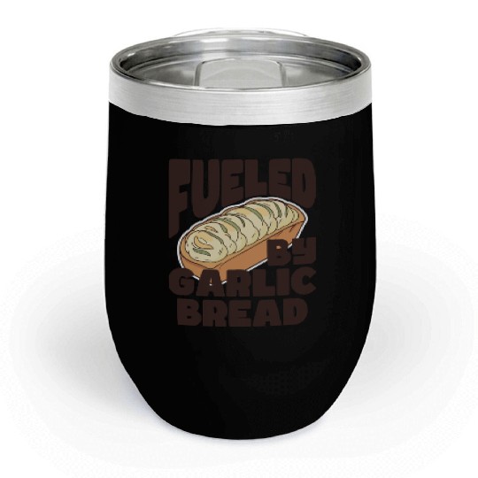 Fueled by Garlic Bread – Endless Power Chill Wine Tumblers