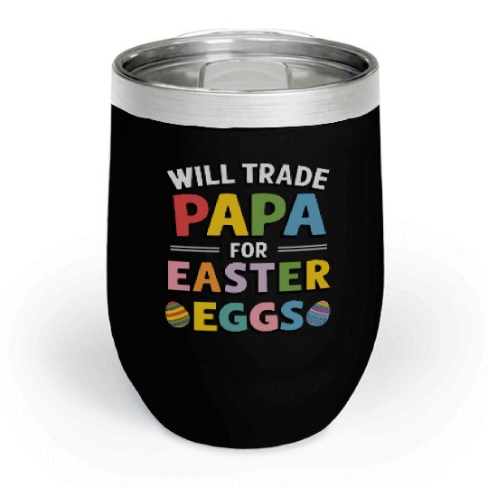 Will Trade Papa for Easter Egg Sunday Chill Wine Tumblers