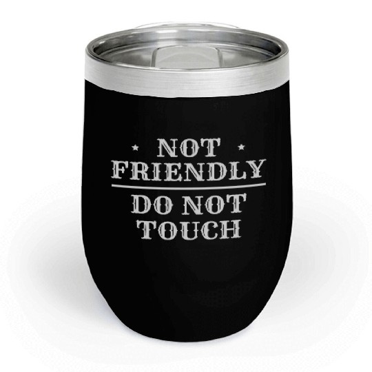 Not Friendly Do Not Touch Chill Wine Tumblers