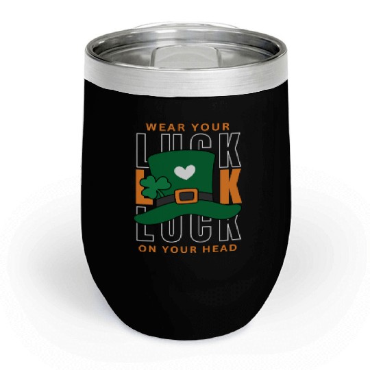 Wear your luck on your had | st patricks day Chill Wine Tumblers