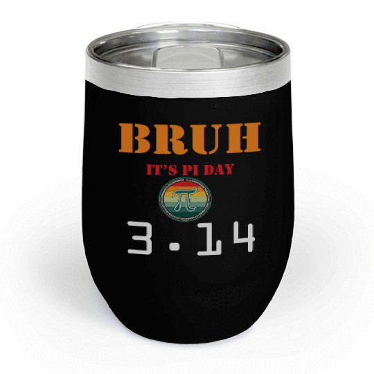 Bruh It's Pi Day Funny Pi Day Saying Math Chill Wine Tumblers