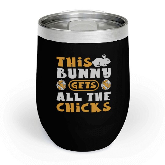 This Bunny Gets All The Chicks Funny Easter Egg Chill Wine Tumblers