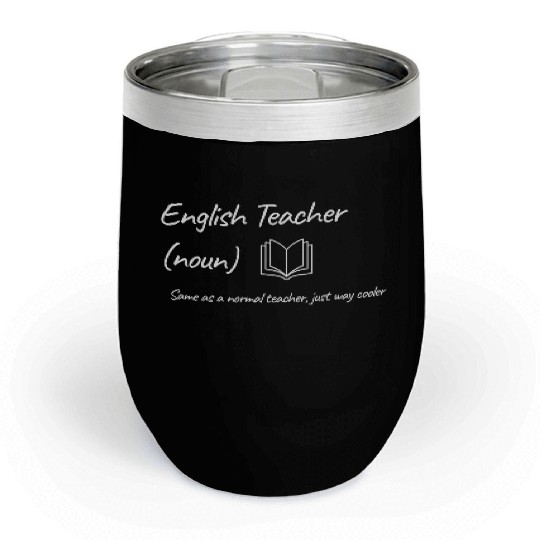 English Teacher: Same as a normal teacher…cooler Chill Wine Tumblers