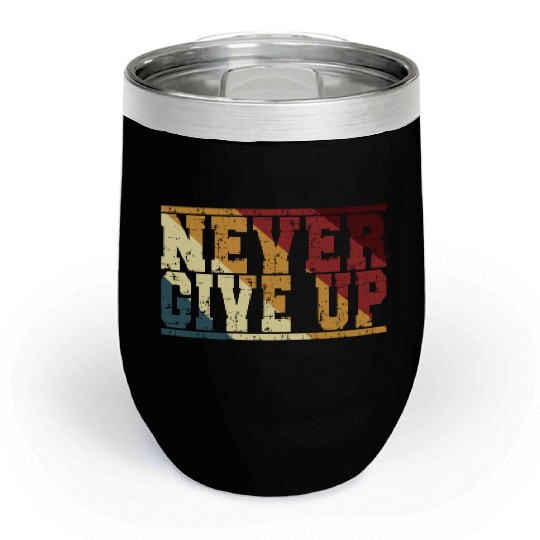 Never Give Up Inspirational Gym Mental Health Chill Wine Tumblers