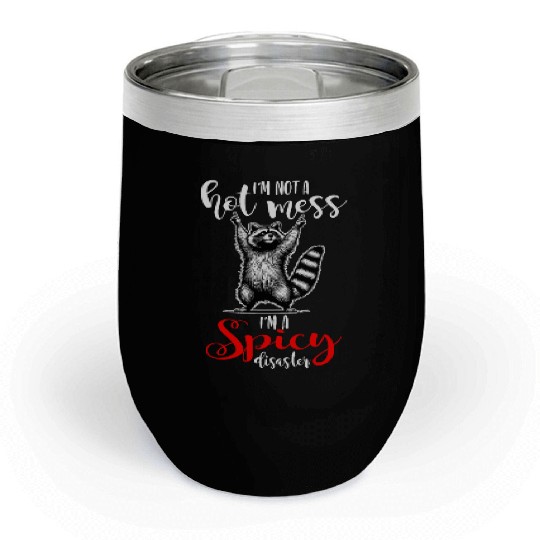 I'm Not A Hot Mess I'm A Spicy Disaster Chill Wine Tumblers