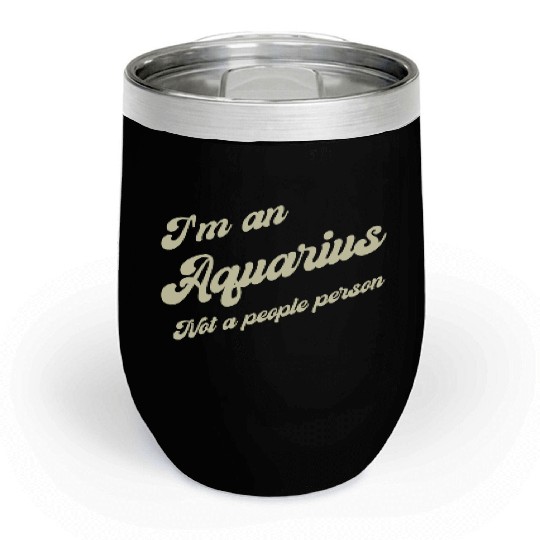 aquarius not a people person Chill Wine Tumblers