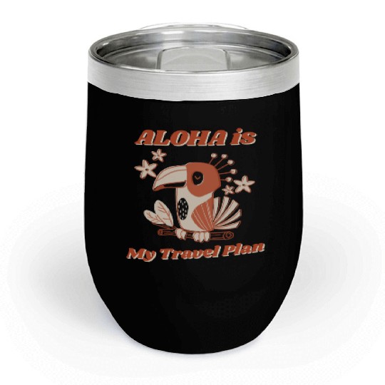 Aloha is My Travel Plan - Aloha Travel Hawaii Chill Wine Tumblers