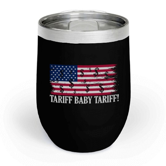 Tariff Baby Tariff American Flag Trump Tariff Chill Wine Tumblers