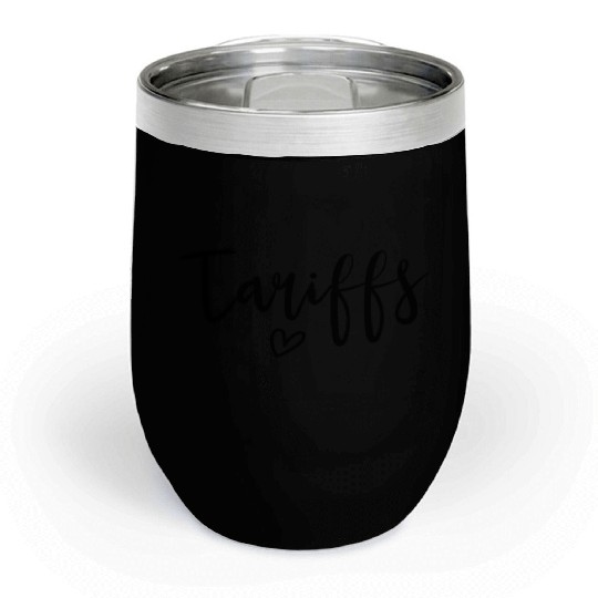 Love Tariffs Funny Trump Tariff Women's Tariff Chill Wine Tumblers