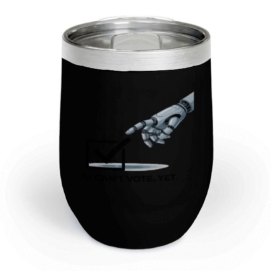 AI Can’t Vote. Yet. Chill Wine Tumblers