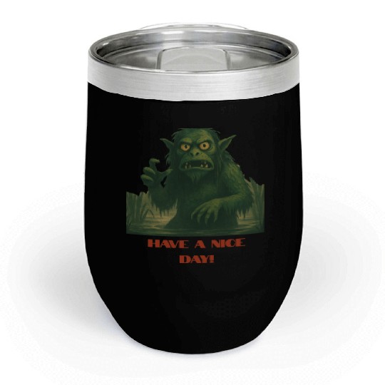Have a Nice Day – Funny Monster Swamp Art Chill Wine Tumblers