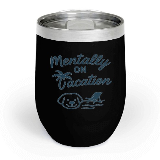 Mentally On Vacation – Chill Summer Mood Design Chill Wine Tumblers