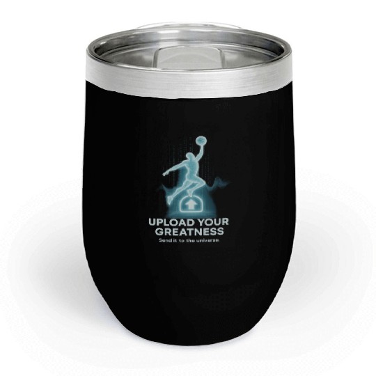 Upload Your Greatness – Send It to the Universe Chill Wine Tumblers