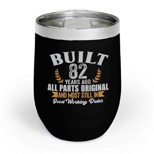 Built 82 Years Ago – Funny 82nd Birthday Original Chill Wine Tumblers