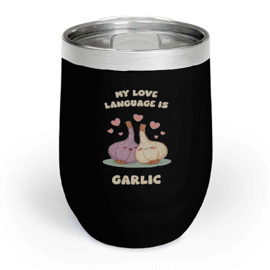 My Love Language Is Garlic Chill Wine Tumblers