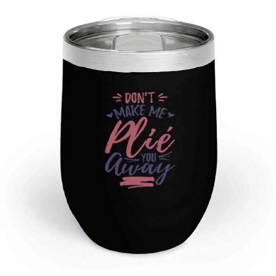 Funny Ballet Joke Chill Wine Tumblers