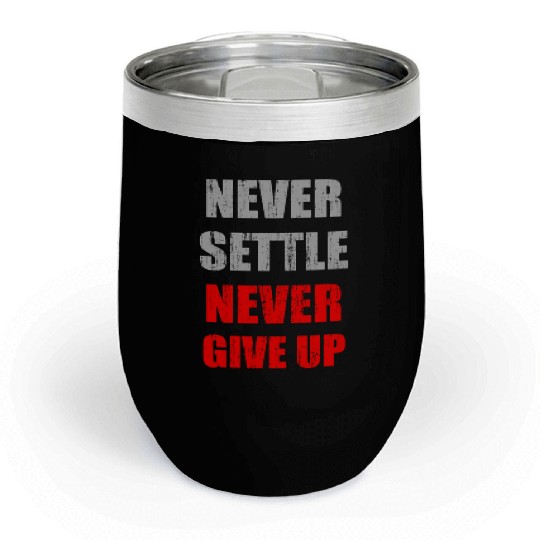 Never settle never give up vintage Chill Wine Tumblers