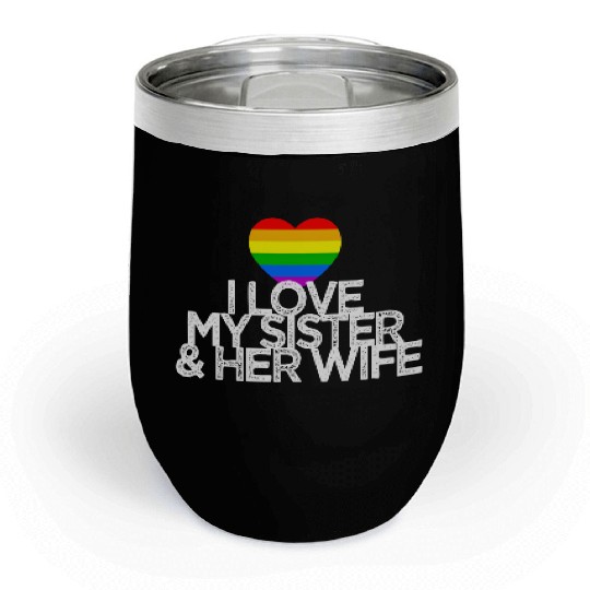 I love my sister & her wife lesbian gay rights Chill Wine Tumblers