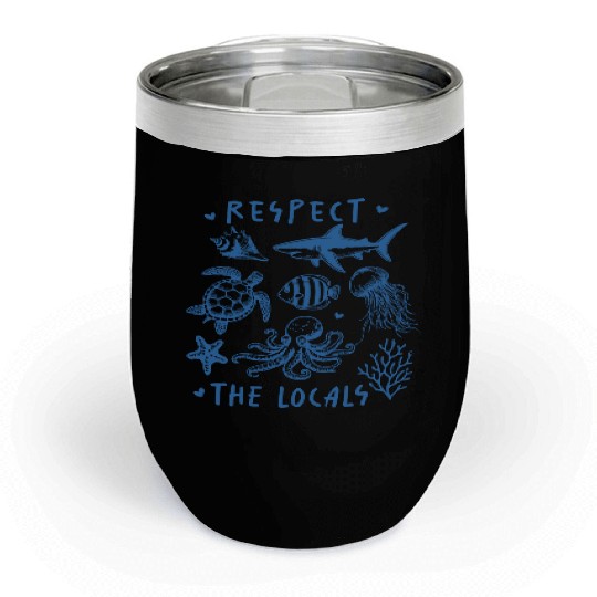 Beach Vacation Respect the locals Chill Wine Tumblers