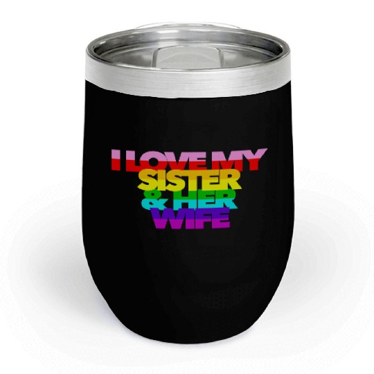 I Love My Sister And Her Wife GAY PRIDE ALLY SIS Chill Wine Tumblers