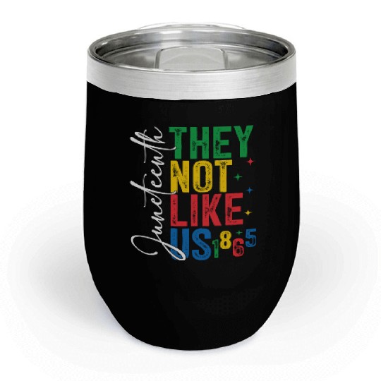 They Not Like Us Juneteenth Chill Wine Tumblers