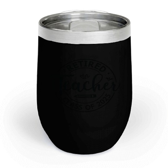 Teacher Retired Teacher Retirement 2025 Chill Wine Tumblers