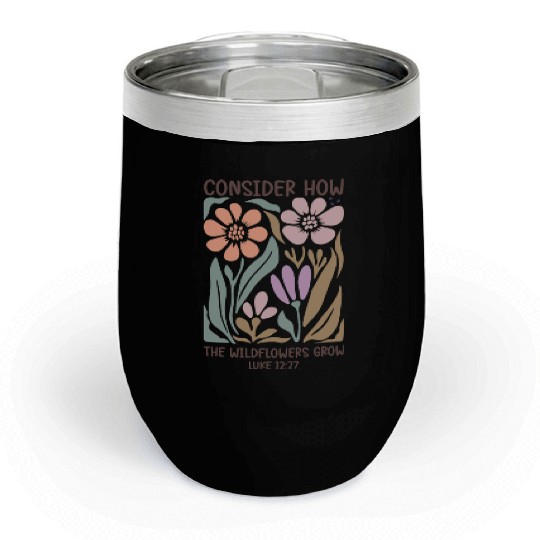 Christian Consider how the wildflowers grow Chill Wine Tumblers