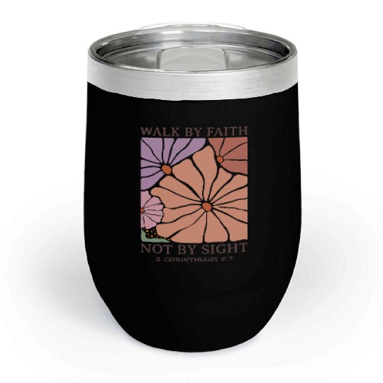 Christian Walk by faith not by sight Chill Wine Tumblers