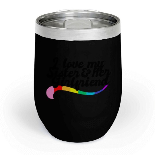 I love my sister & her girlfriend proud sibling Chill Wine Tumblers