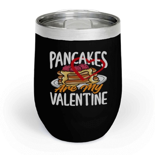 Pancakes Are My Valentine Delight Chill Wine Tumblers