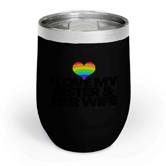 I love my sister & her wife lesbian gay rights Chill Wine Tumblers