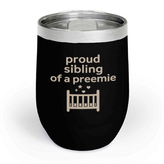 NICU Sibling Preemie Big Brother Big Sister Chill Wine Tumblers