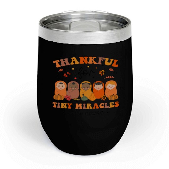 Thankful For Tiny Miracles Thanksgiving NICU Nurse Chill Wine Tumblers