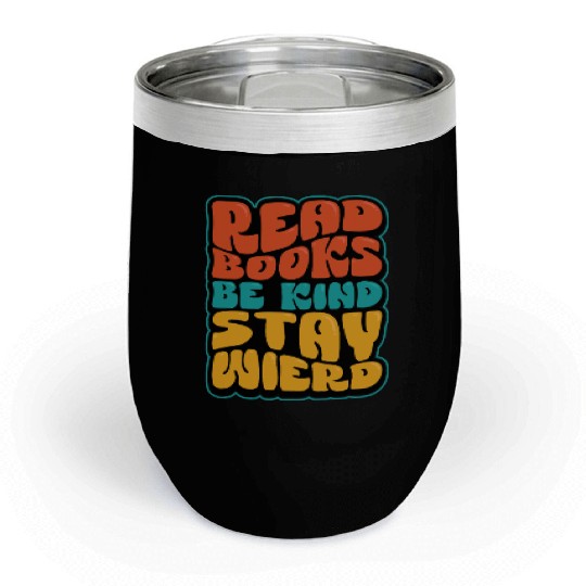 Read Books Be Kind Stay Weird Quote Chill Wine Tumblers