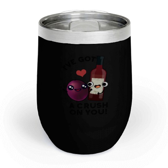 I've Got A Crush On You Funny Grape Wine Pun Chill Wine Tumblers